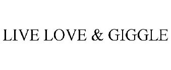LIVE LOVE & GIGGLE
