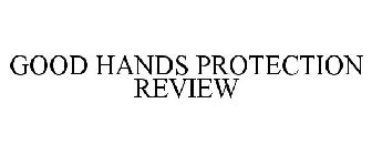 GOOD HANDS PROTECTION REVIEW