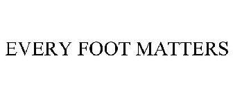 EVERY FOOT MATTERS
