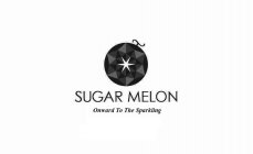 SUGAR MELON ONWARD TO THE SPARKLING