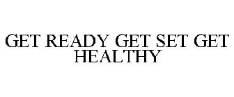 GET READY GET SET GET HEALTHY