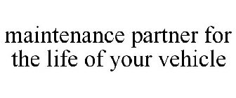 MAINTENANCE PARTNER FOR THE LIFE OF YOUR VEHICLE