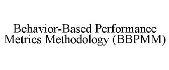 BEHAVIOR-BASED PERFORMANCE METRICS METHODOLOGY (BBPMM)