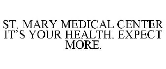 ST. MARY MEDICAL CENTER IT'S YOUR HEALTH. EXPECT MORE.