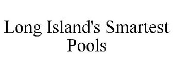 LONG ISLAND'S SMARTEST POOLS