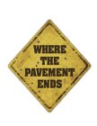 WHERE THE PAVEMENT ENDS