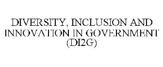 DIVERSITY, INCLUSION AND INNOVATION IN GOVERNMENT (DI2G)