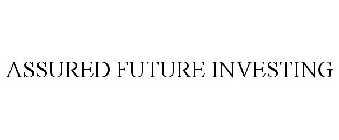 ASSURED FUTURE INVESTING