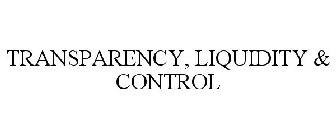 TRANSPARENCY, LIQUIDITY & CONTROL