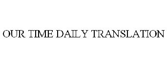 OUR TIME DAILY TRANSLATION