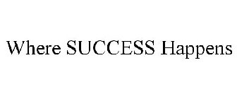 WHERE SUCCESS HAPPENS