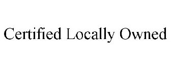 CERTIFIED LOCALLY OWNED