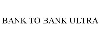 BANK TO BANK ULTRA