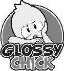GLOSSY CHICK