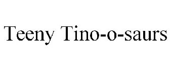 TEENY TINO-O-SAURS