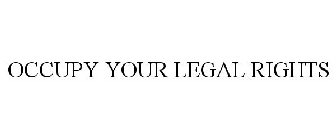 OCCUPY YOUR LEGAL RIGHTS