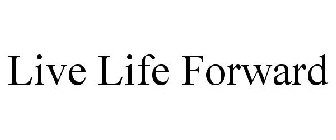 LIVE LIFE FORWARD