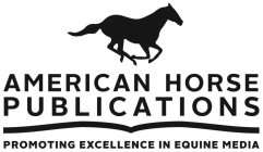 AMERICAN HORSE PUBLICATIONS PROMOTING EXCELLENCE IN EQUINE MEDIA