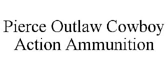 PIERCE OUTLAW COWBOY ACTION AMMUNITION
