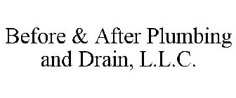 BEFORE & AFTER PLUMBING AND DRAIN, L.L.C.