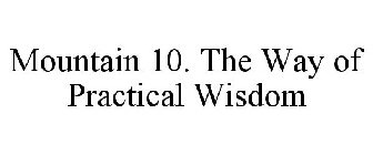 MOUNTAIN 10. THE WAY OF PRACTICAL WISDOM
