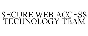 SECURE WEB ACCESS TECHNOLOGY TEAM