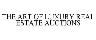 THE ART OF LUXURY REAL ESTATE AUCTIONS