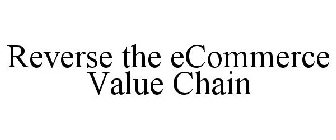 REVERSE THE ECOMMERCE VALUE CHAIN