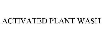 ACTIVATED PLANT WASH
