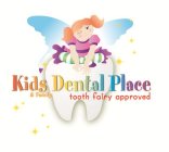 KIDS DENTAL PLACE & FAMILY TOOTH FAIRY APPROVED