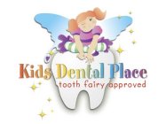 KIDS DENTAL PLACE TOOTH FAIRY APPROVED
