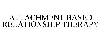 ATTACHMENT BASED RELATIONSHIP THERAPY