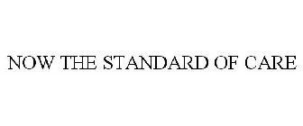 NOW THE STANDARD OF CARE