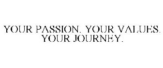 YOUR PASSION. YOUR VALUES. YOUR JOURNEY.