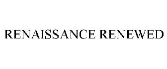 RENAISSANCE RENEWED