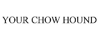 YOUR CHOW HOUND