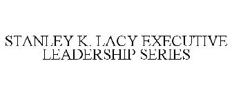 STANLEY K. LACY EXECUTIVE LEADERSHIP SERIES