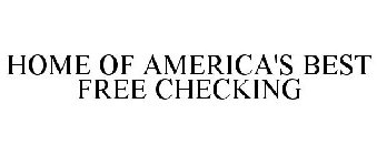 HOME OF AMERICA'S BEST FREE CHECKING