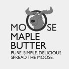 MOOSE MAPLE BUTTER PURE. SIMPLE. DELICIOUS. SPREAD THE MOOSE.