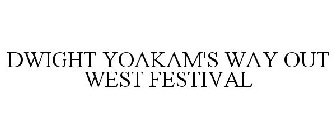 DWIGHT YOAKAM'S WAY OUT WEST FESTIVAL