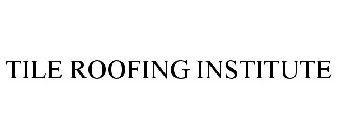 TILE ROOFING INSTITUTE