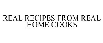 REAL RECIPES FROM REAL HOME COOKS