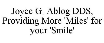 JOYCE G. ABLOG DDS, PROVIDING MORE 'MILES' FOR YOUR 'SMILE'