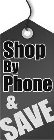 SHOP BY PHONE & SAVE