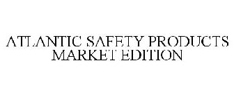 ATLANTIC SAFETY PRODUCTS MARKET EDITION