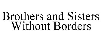 BROTHERS AND SISTERS WITHOUT BORDERS
