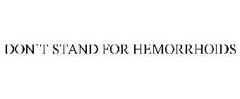 DON'T STAND FOR HEMORRHOIDS