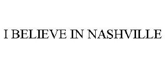 I BELIEVE IN NASHVILLE