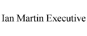 IAN MARTIN EXECUTIVE