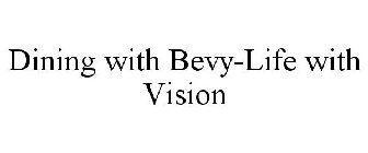 DINING WITH BEVY-LIFE WITH VISION